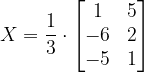 \dpi{120} X=\frac{1}{3} \cdot \begin{bmatrix} 1 &5 \\ -6& 2\\ -5&1 \end{bmatrix}